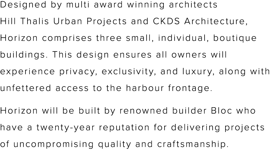 Designed by multi award winning architects Hill Thalis Urban Projects and CKDS Architecture, Horizon comprises three    