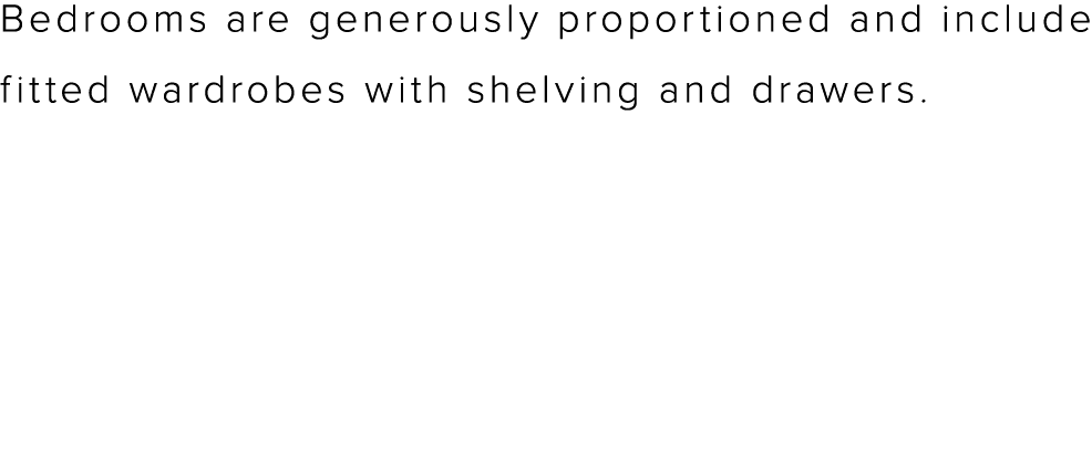 Bedrooms are generously proportioned and include fitted wardrobes with shelving and drawers  